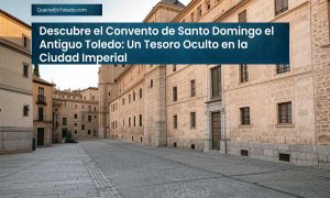 Descubre el Convento de Santo Domingo el Antiguo Toledo Un Tesoro Oculto en la Ciudad Imperial